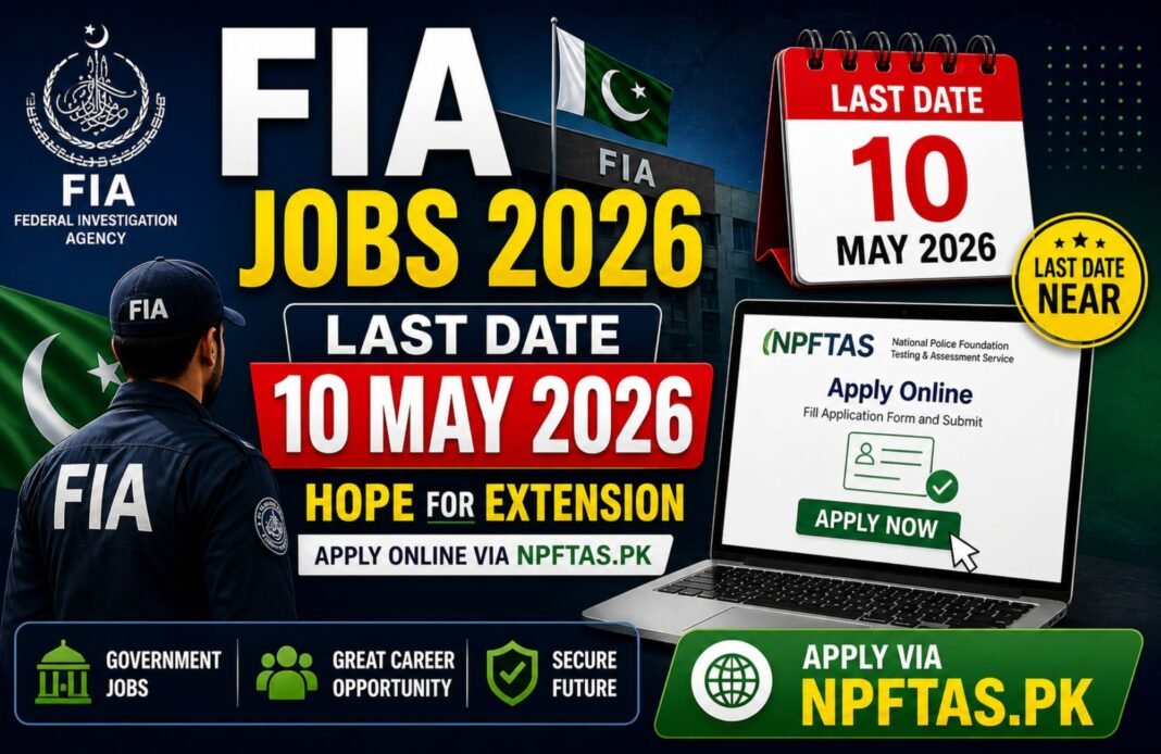 FIA Jobs Last Date Extended to 10 May 2026